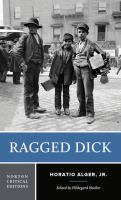 Ragged Dick, or, Street life in New York with boot blacks : an authoritative text, contexts, criticism /