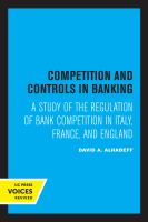 Competition and Controls in Banking : a Study of the Regulation of Bank Competition in Italy, France, and England.