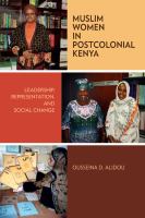 Muslim women in postcolonial Kenya : leadership, representation, and social change /