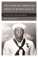 The African American press in World War II toward victory at home and abroad /