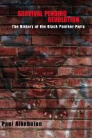 Survival pending revolution : the history of the Black Panther Party /