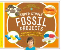 Super simple fossil projects science activities for future paleontologists /