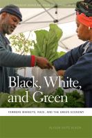 Black, White, and Green : Farmers Markets, Race, and the Green Economy.