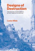 Designs of destruction : the making of monuments in the twentieth century /