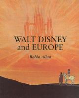 Walt Disney and Europe : European influences on the animated feature films of Walt Disney /
