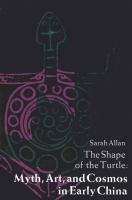 The shape of the turtle : myth, art, and cosmos in early China /