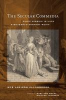 The secular commedia : comic mimesis in late eighteenth-century music /