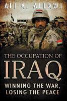 The occupation of Iraq winning the war, losing the peace /