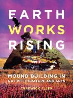 Earthworks rising : mound building in Native literature and arts /