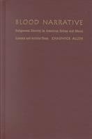 Blood narrative : indigenous identity in American Indian and Maori literary and activist texts /