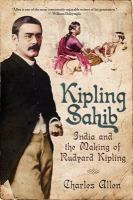 Kipling Sahib : India and the making of Rudyard Kipling /