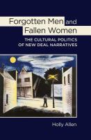 Forgotten Men and Fallen Women : The Cultural Politics of New Deal Narratives.