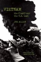 Vietnam : The (Last) War the U.S. Lost.