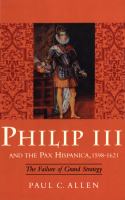 Philip III and the Pax Hispanica, 1598-1621 : the failure of grand strategy /