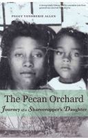 The Pecan Orchard : Journey of a Sharecropper's Daughter.