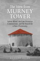 View From the Murney Tower : Salem Bland, the Late-Victorian Controversies, and the Search for a New Christianity, Volume 1 /