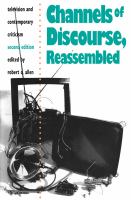 Channels of Discourse, Reassembled : Television and Contemporary Criticism.