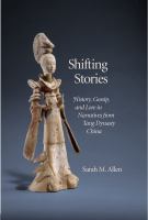 Shifting Stories History, Gossip, and Lore in Narratives from Tang Dynasty China /