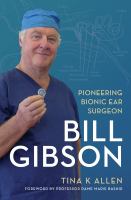 Bill Gibson pioneering bionic ear surgeon /