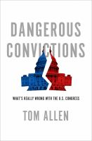 Dangerous Convictions : What's Really Wrong with the U. S. Congress.