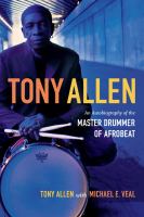 Tony Allen an autobiography of the master drummer of afrobeat /