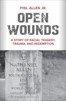 Open Wounds A Story of Racial Tragedy, Trauma, and Redemption.