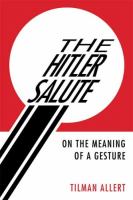 The Hitler salute : on the meaning of a gesture /