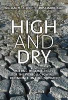 High and dry : meeting the challenges of the world's growing dependence on groundwater /