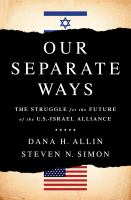 Our separate ways : the struggle for the future of the U.S.-Israel alliance /