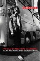 The love there that's sleeping : the art and spirituality of George Harrison /