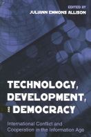 Technology, Development, and Democracy : International Conflict and Cooperation in the Information Age.