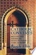 Catholic converts : British and American intellectuals turn to Rome /