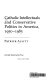 Catholic intellectuals and conservative politics in America, 1950-1985 /