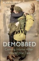 Demobbed : coming home after the Second World War /