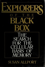 Explorers of the black box : the search for the cellular basis of memory /