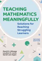 Teaching Mathematics Meaningfully, 2e : Solutions for Reaching Struggling Learners, Second Edition.