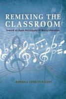 Remixing the classroom : toward an open philosophy of music education /