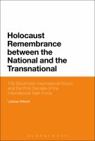 Holocaust remembrance between the national and the transnational the Stockholm International Forum and the first decade of the International Task Force /