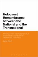 Holocaust Remembrance Between the National and the Transnational : The Stockholm International Forum and the First Decade of the International Task Force.