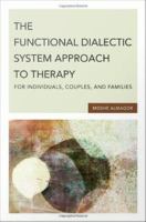 The functional dialectic system approach to therapy for individuals, couples, and families /