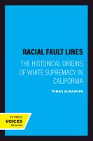 Racial fault lines : the historical origins of white supremacy in California /