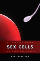 Sex cells : the medical market for eggs and sperm /