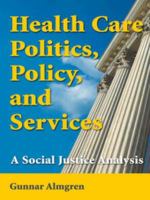 Health Care Politics, Policy, and Services : A Social Justice Analysis.