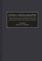 Opera mediagraphy : video recordings and motion pictures /