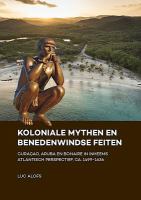 Koloniale mythen en Benedenwindse feiten Curaçao, Aruba en Bonaire in inheems Atlantisch perspectief, ca. 1499-1636 /