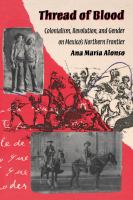 Thread of blood : colonialism, revolution, and gender on Mexico's northern frontier /