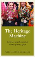 The heritage machine fetishism and domination in Maragatería, Spain /