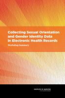 Collecting sexual orientation and gender identity data in electronic health records workshop summary /