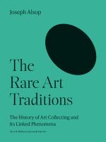 The Rare Art Traditions The History of Art Collecting and Its Linked Phenomena.