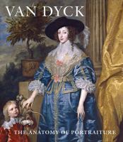 Van Dyck : the anatomy of portraiture /